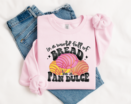 In a world full of bread be a pan dulce Direct To Film Transfer