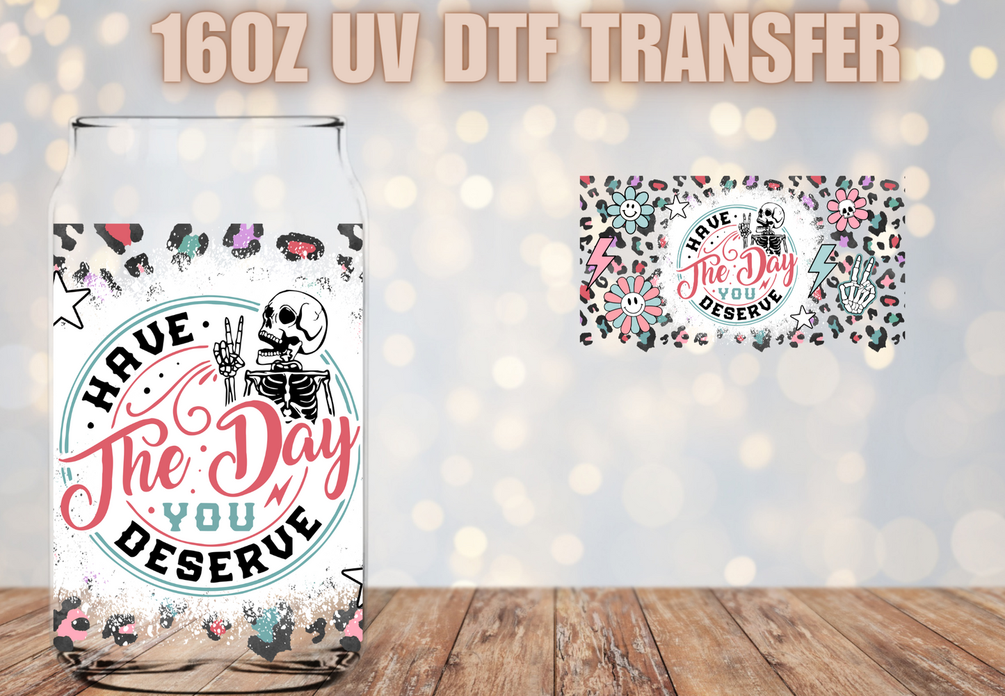 Have the day you deserve UV DTF Wrap