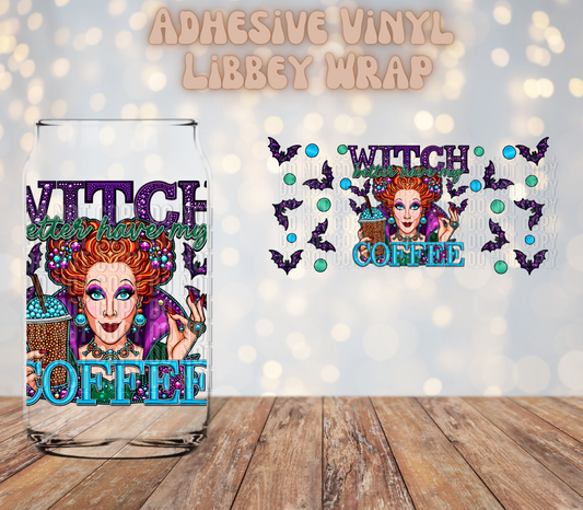 Witch better have my coffee 16oz Libbey Wrap