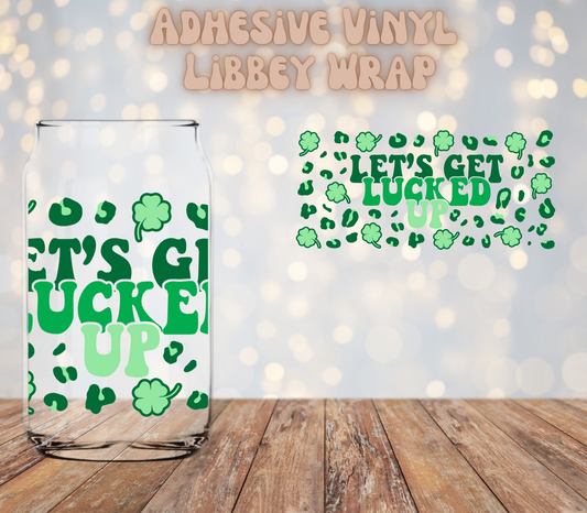 Let's Get lucked up   16oz Libbey Wrap