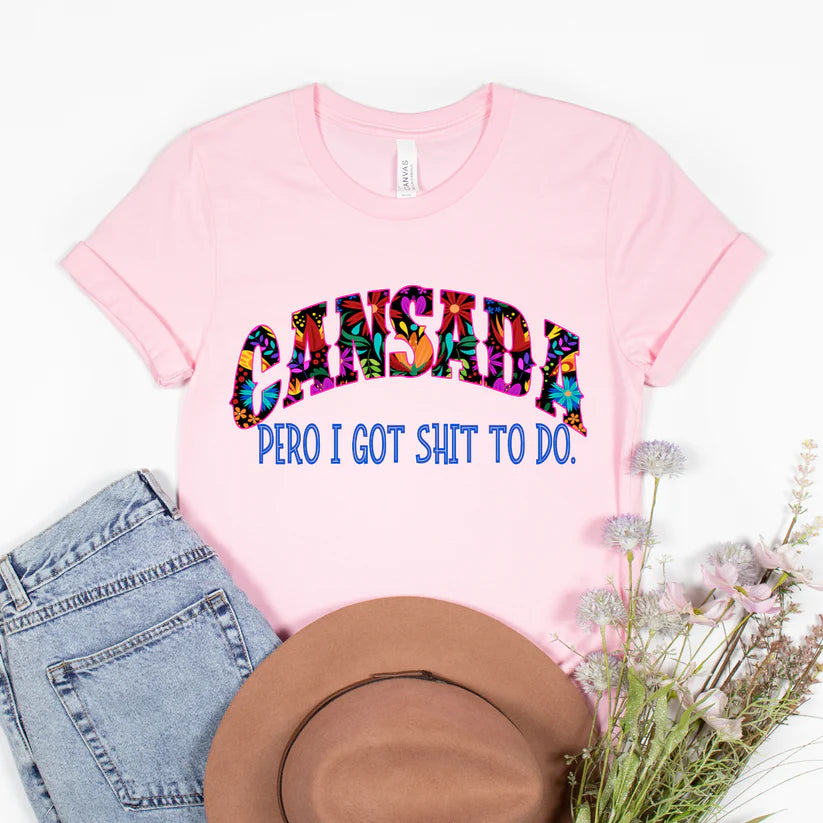 Cansada Pero I got shit to do
