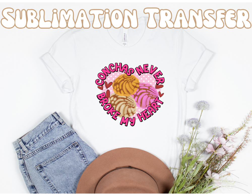 Conchas never broke my heart Sublimation Transfer