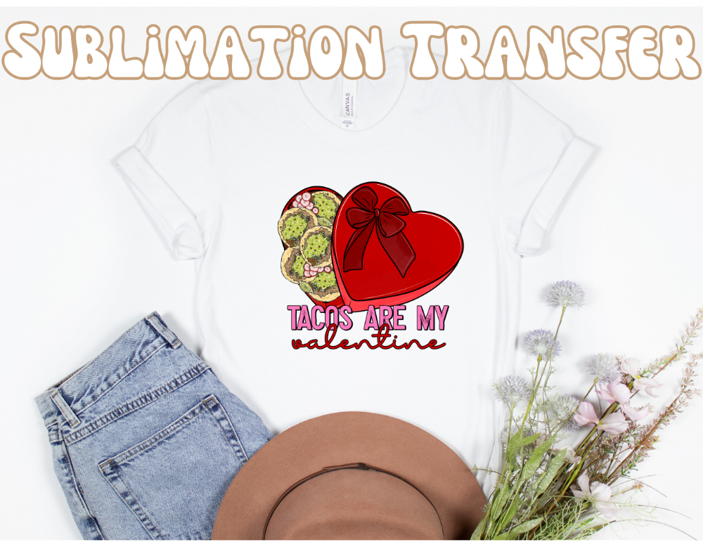 Tacos Are my valentine Sublimation Transfer