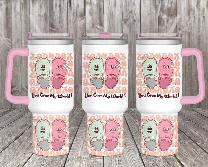 You Crock my world 40oz Quencher Sublimation Transfer