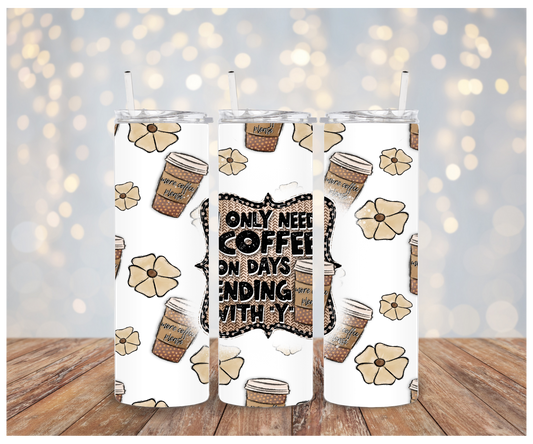 I only need coffee on days ending with Y Sublimation