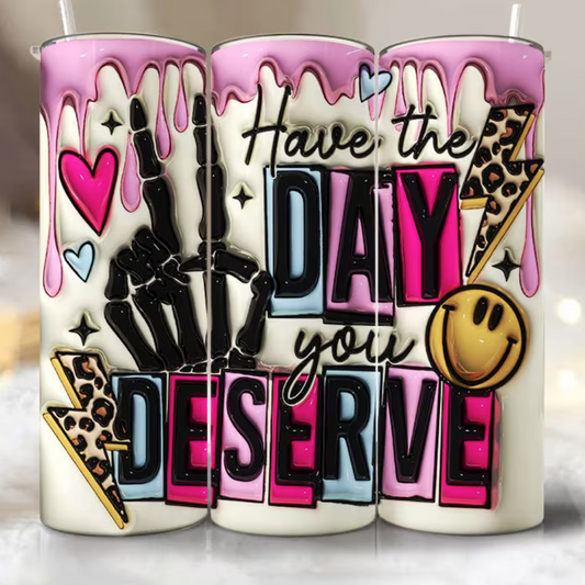 3D Have the day you deserve   Adhesive Vinyl Wrap