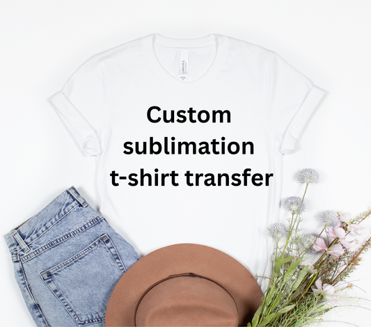 CUSTOM Sublimation Transfer for T shirts