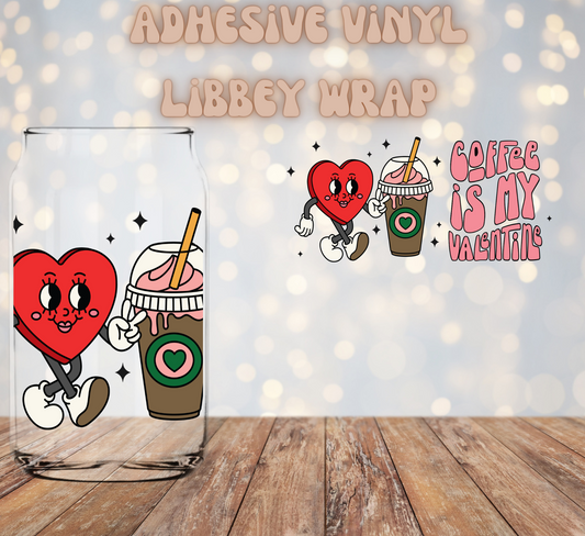 Coffee is my Valentine  16oz Libbey Wrap