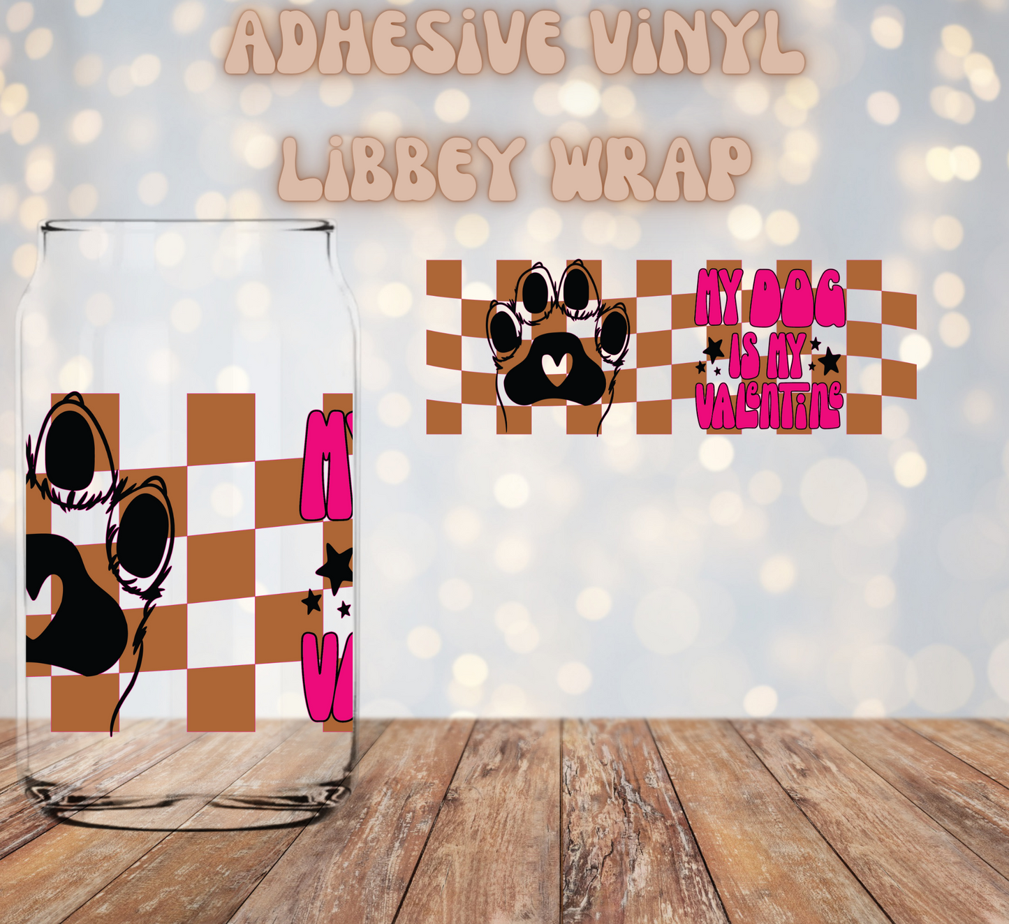 My Dog is my Valentine 16oz Libbey Wrap