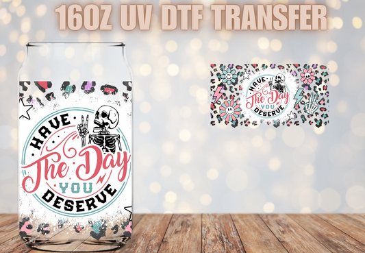 Have the day you deserve  UV DTF Wrap