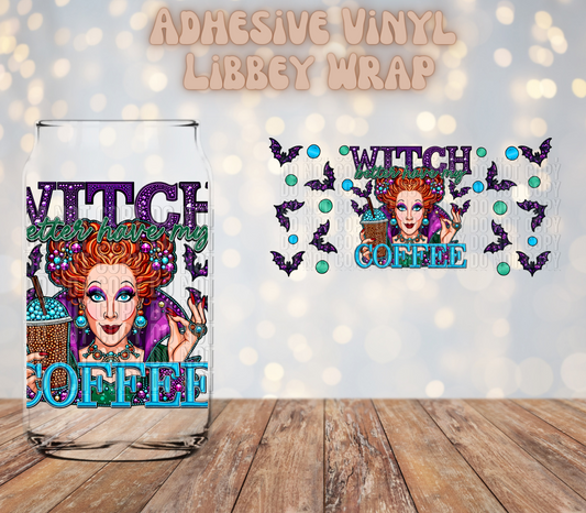 Witch better have my coffee  16oz Libbey Wrap