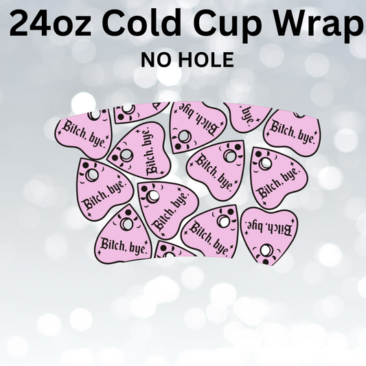 Bit*h Bye Cold Cup