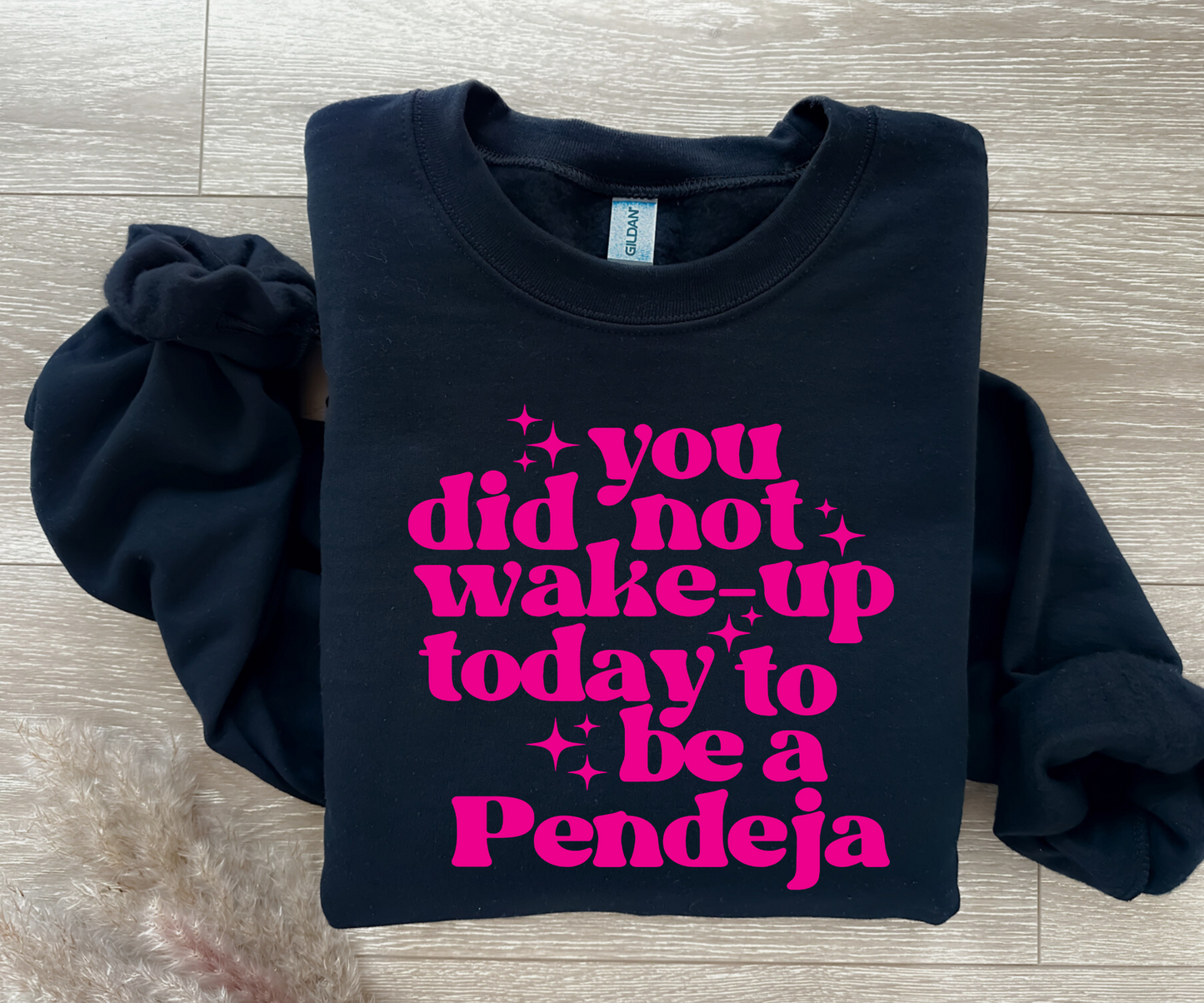 You did not wake up today to be a pendeja