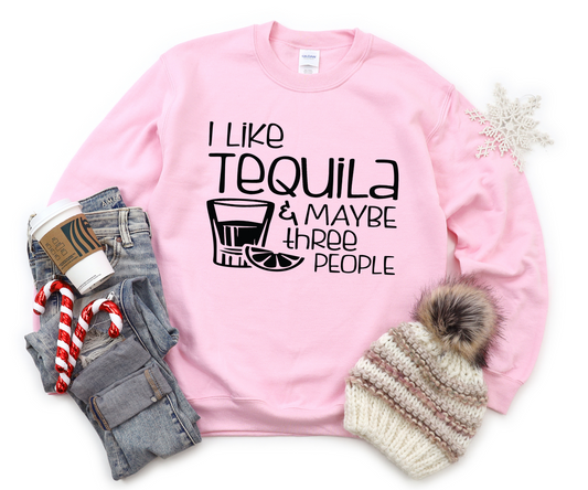 I like tequila and maybe three people