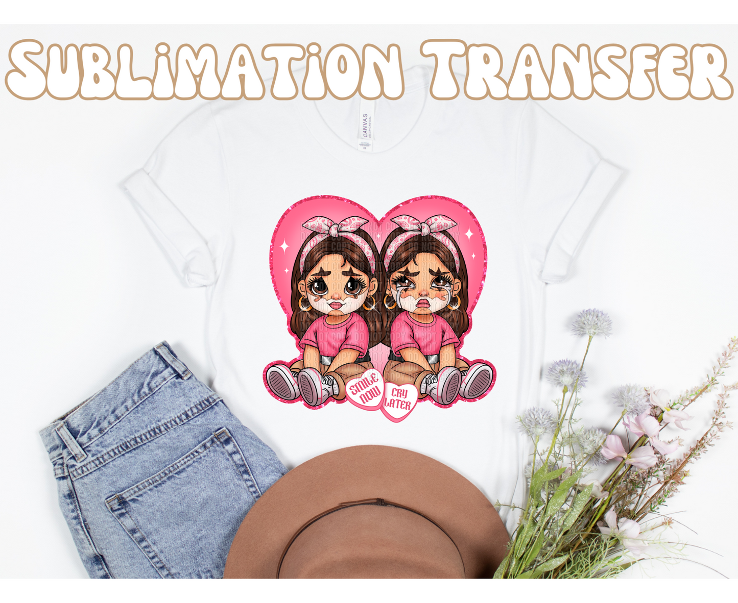 Smile Now Cry Later Sublimation Transfer