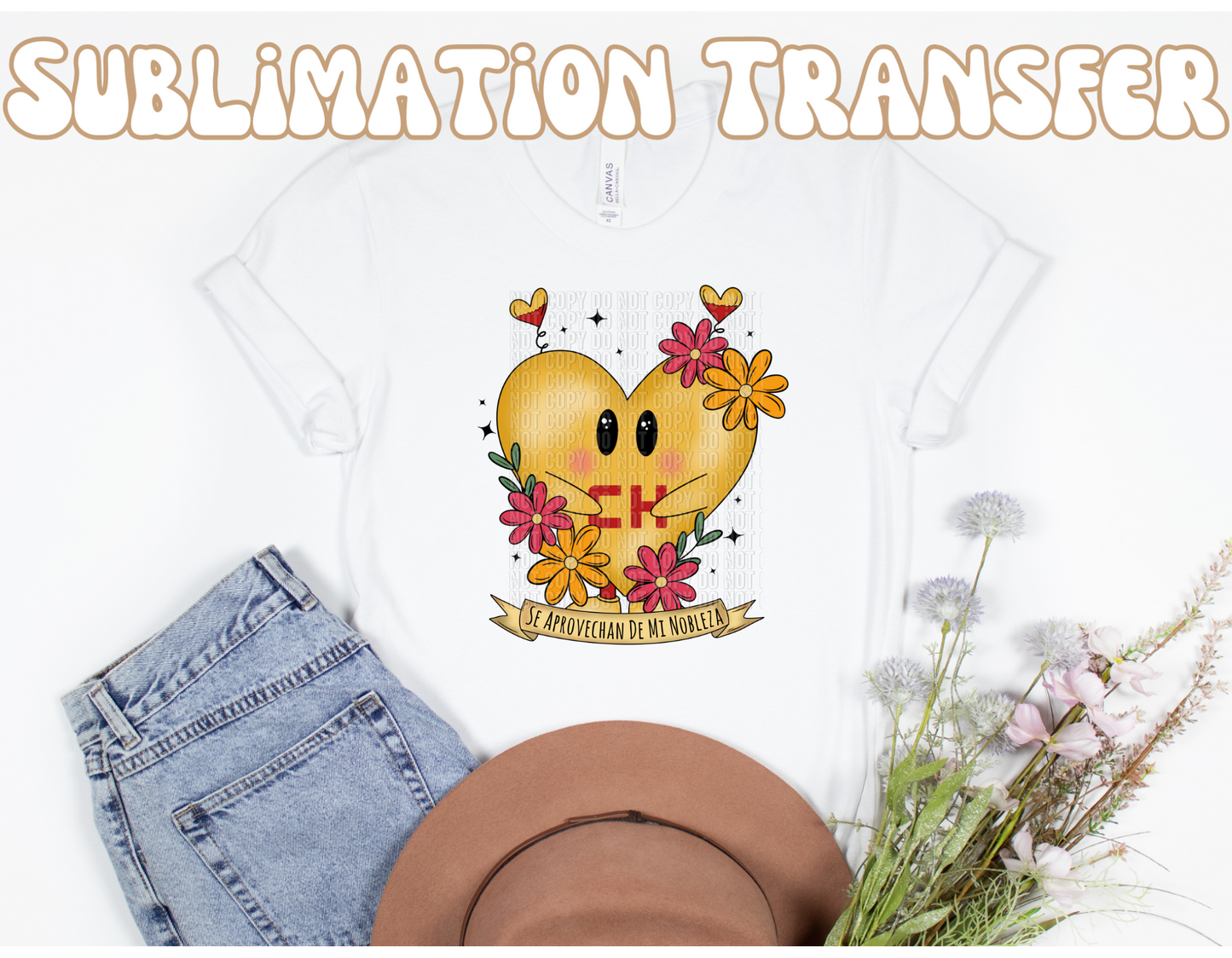 Se aprovechan de mi nobleza  Sublimation Transfer