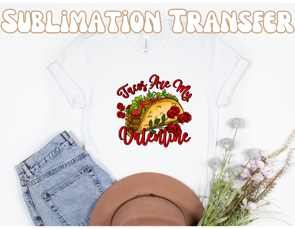 Tacos Are My Valentine Sublimation Transfer