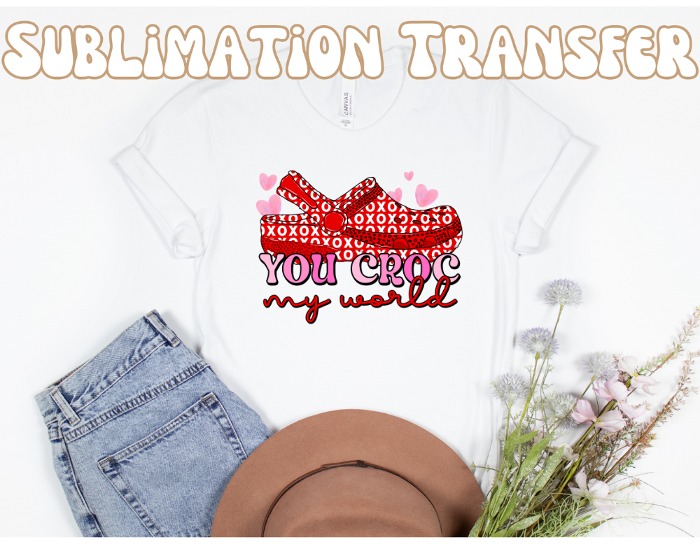 You crock my world Sublimation Transfer