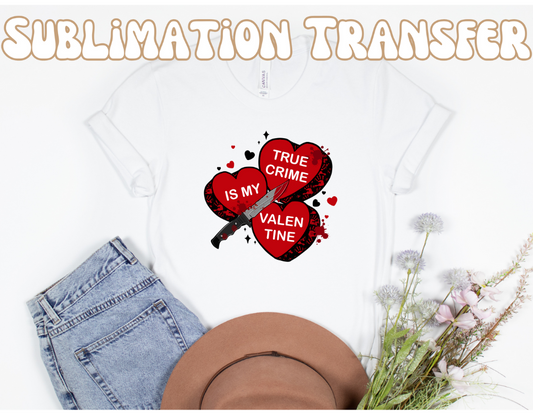 True crime is my valentine Sublimation Transfer