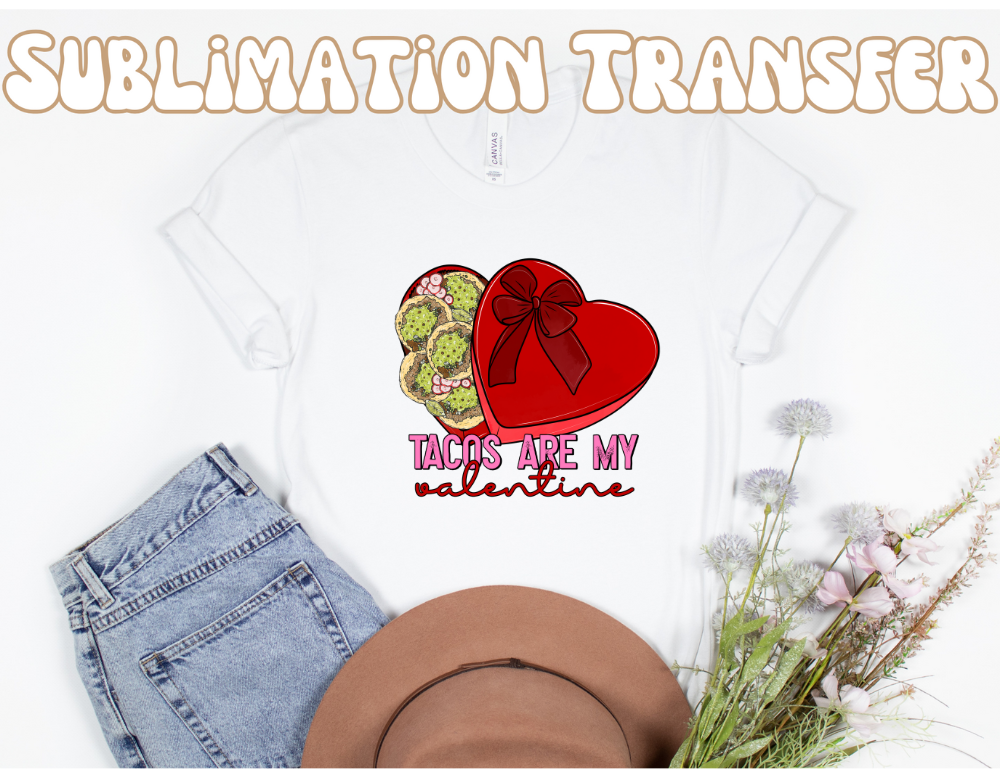 Tacos Are my valentine   Sublimation Transfer