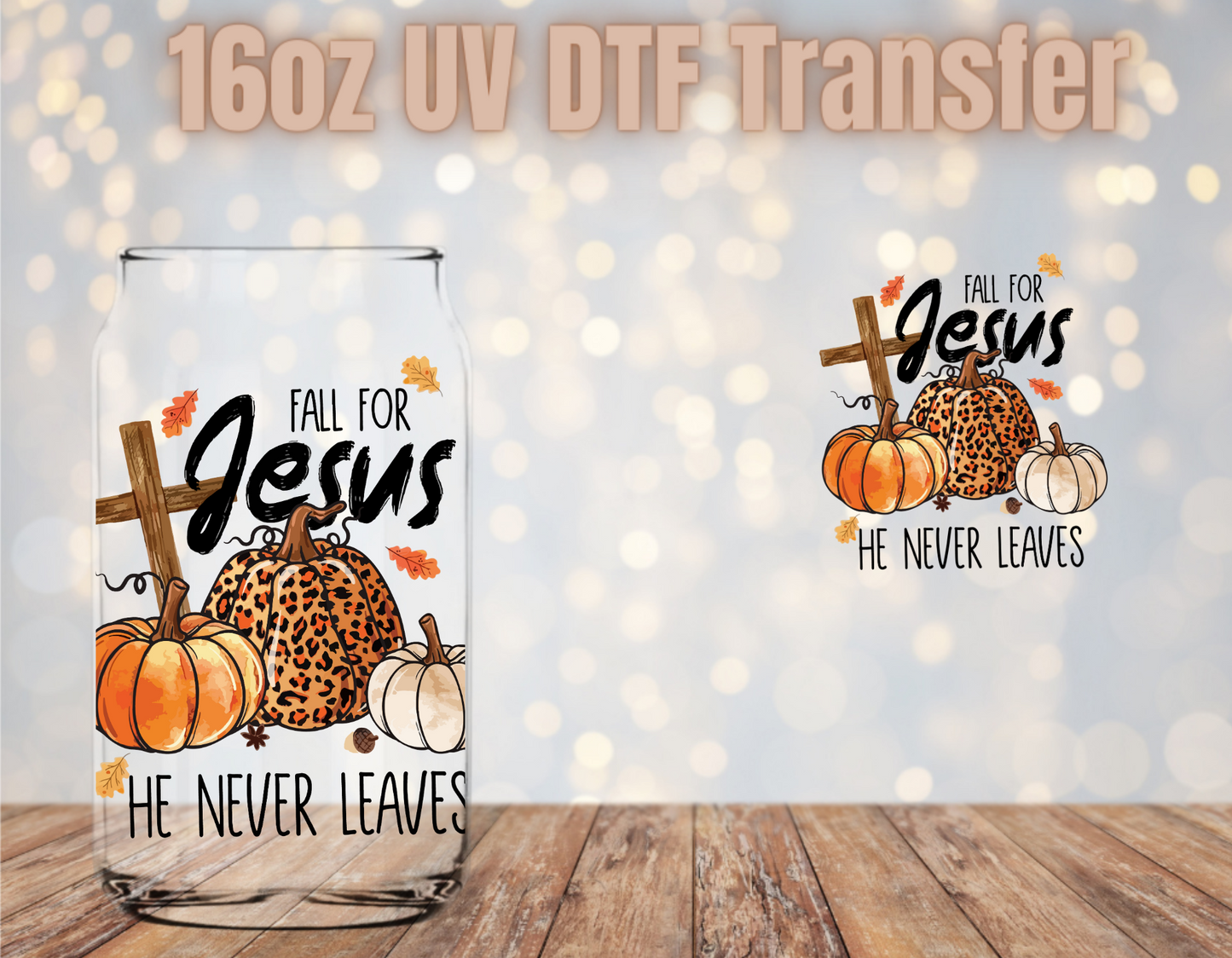 Fall for Jesus He never leaves UV DTF Wrap