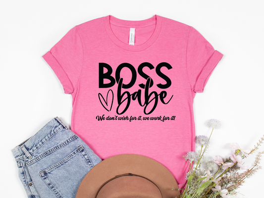 Boss Babe we don't wish for it we work for it