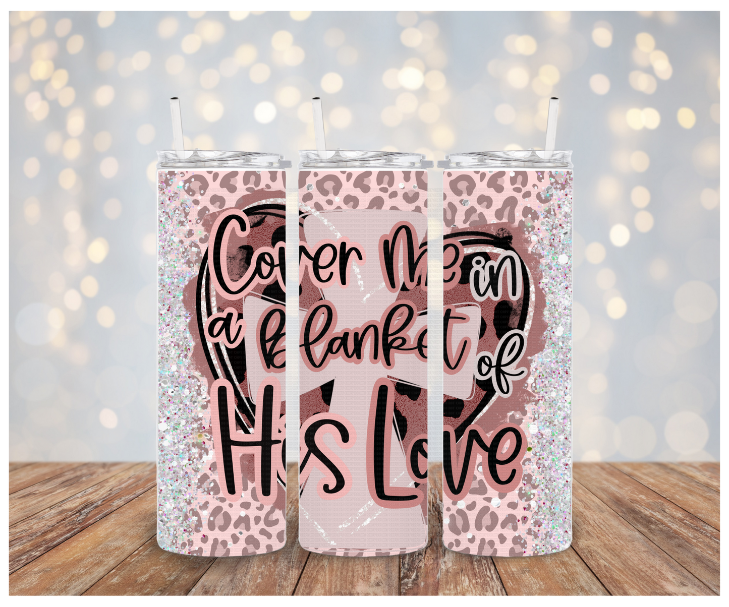 Cover me in a blanket of His love Sublimation Tumbler