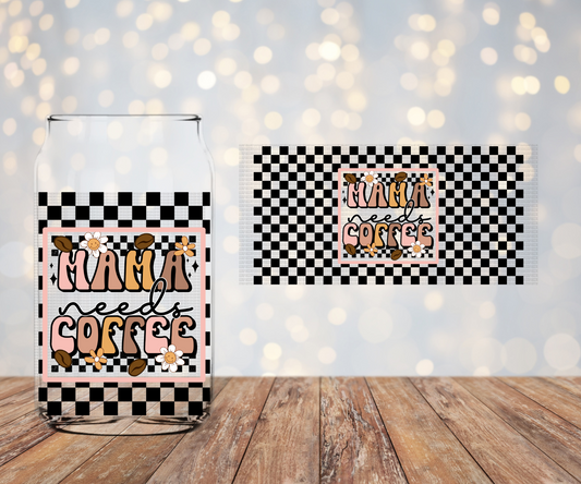 Mama Needs Coffee Libbey  Sublimation Transfer