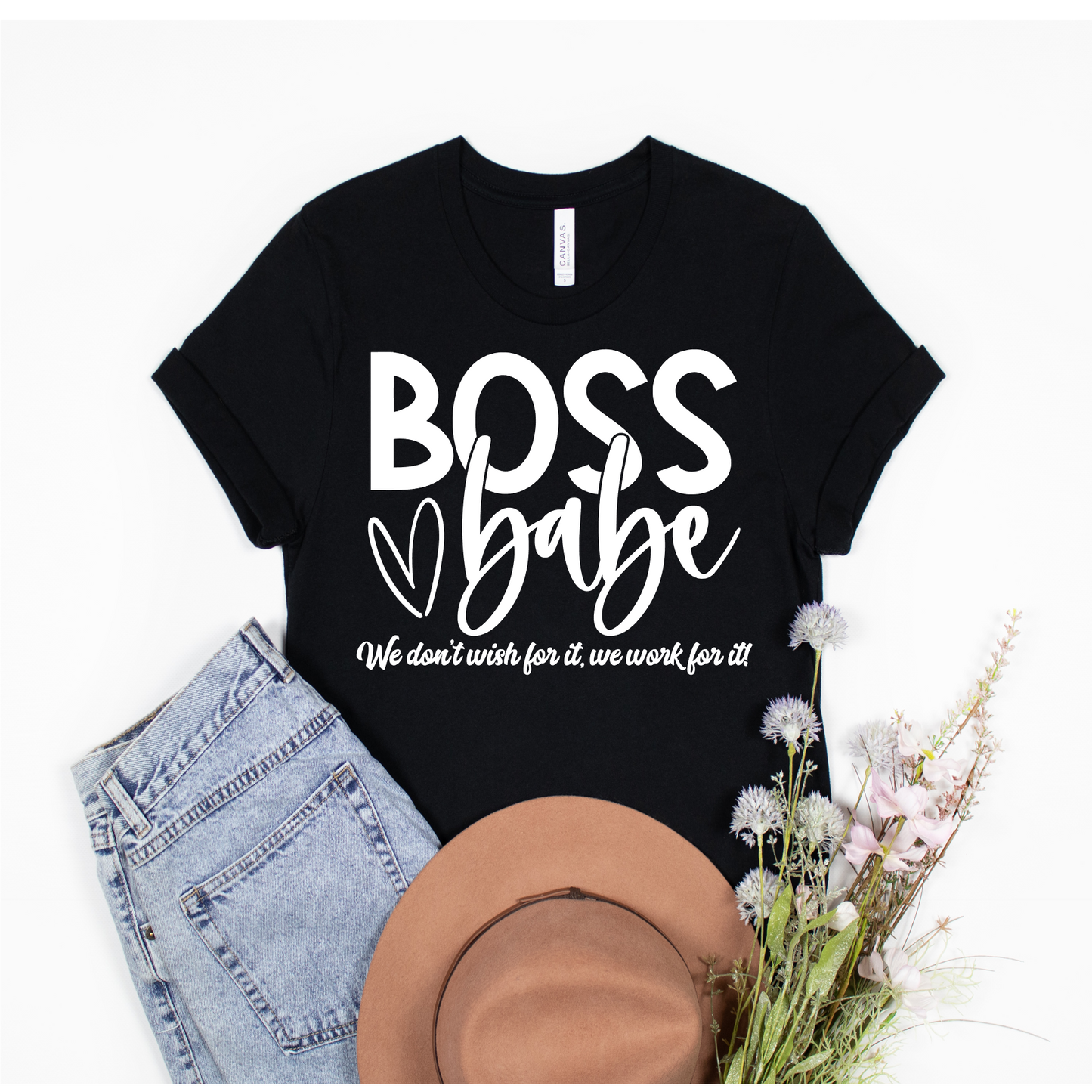 Boss Babe We don't wish for it we work for it