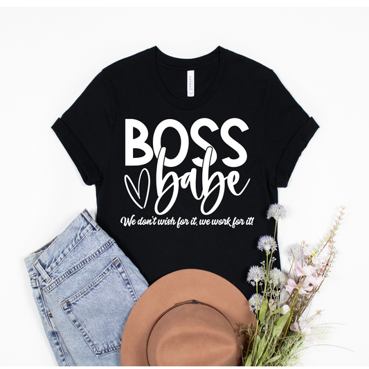 Boss Babe We don't wish for it we work for it